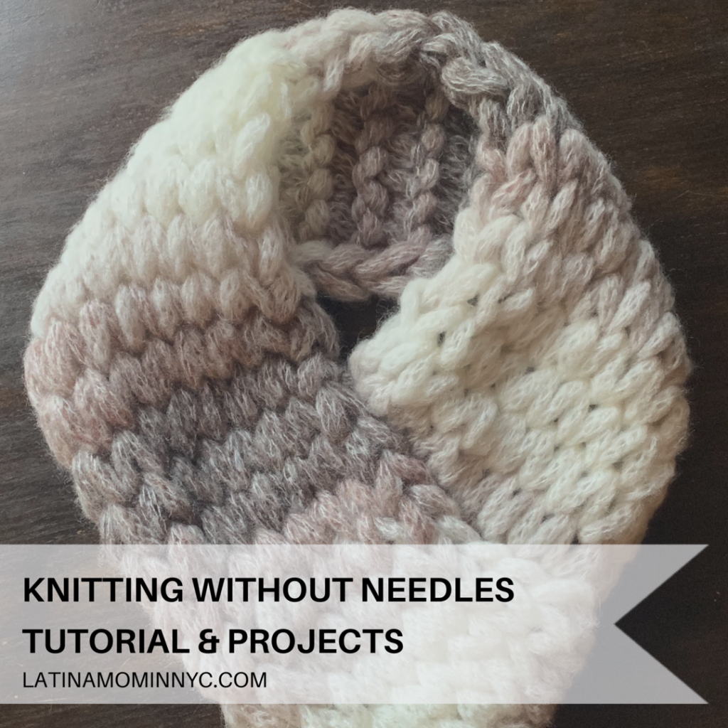 Knitting Without Needles Tutorial and Projects Latina Mom in NYC